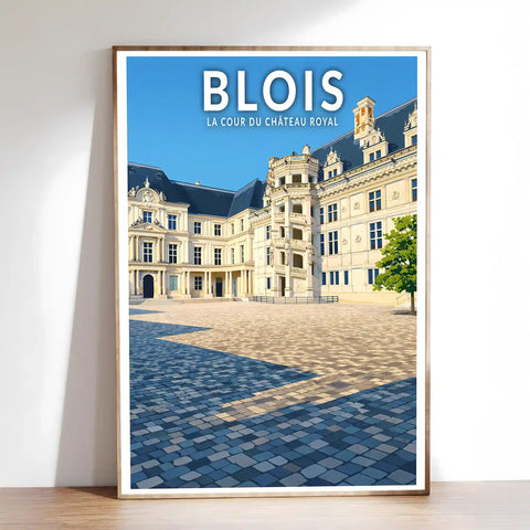 Affiche - Blois - La Cour du Château Royal