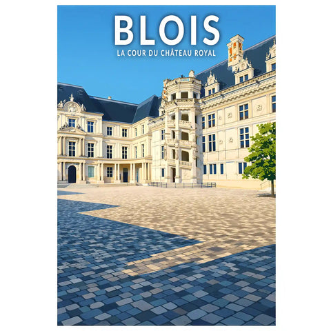 Affiche - Blois - La Cour du Château Royal